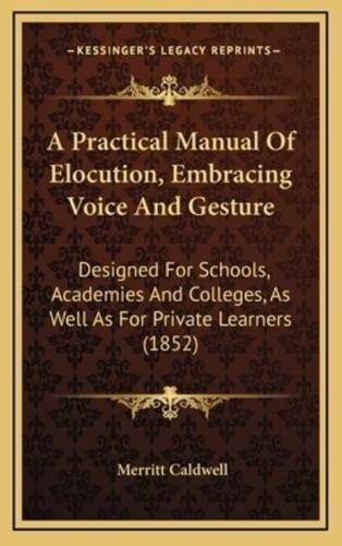 A Practical Manual of Elocution, Embracing Voice and Gesture