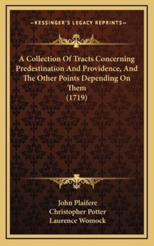 A Collection of Tracts Concerning Predestination and Providence, and the Other Points Depending on Them (1719)