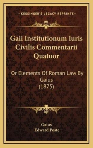 Gaii Institutionum Iuris Civilis Commentarii Quatuor