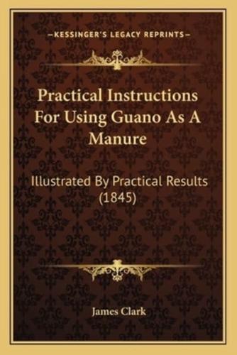 Practical Instructions For Using Guano As A Manure