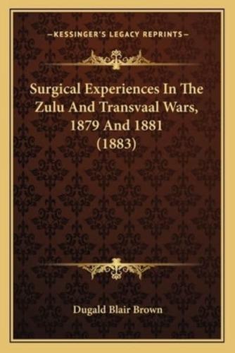Surgical Experiences In The Zulu And Transvaal Wars, 1879 And 1881 (1883)