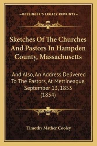 Sketches Of The Churches And Pastors In Hampden County, Massachusetts