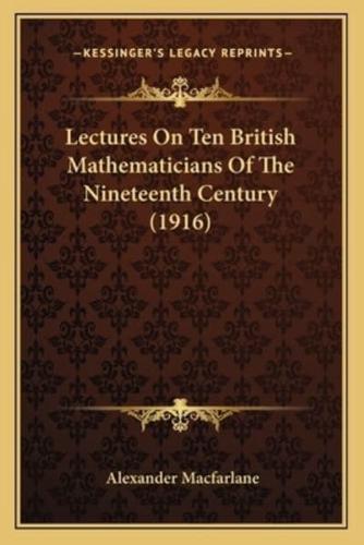 Lectures On Ten British Mathematicians Of The Nineteenth Century (1916)