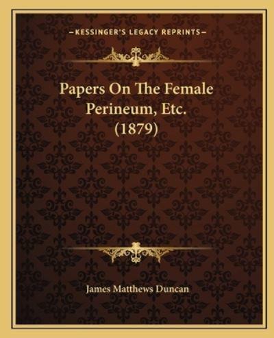 Papers On The Female Perineum, Etc. (1879)