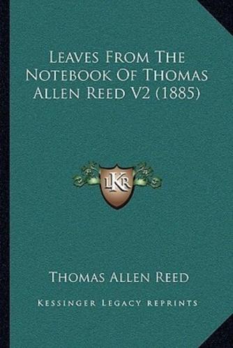 Leaves From The Notebook Of Thomas Allen Reed V2 (1885)