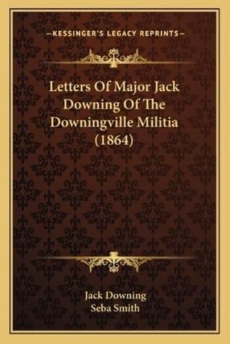 Letters Of Major Jack Downing Of The Downingville Militia (1864)