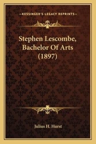 Stephen Lescombe, Bachelor Of Arts (1897)