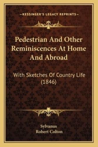 Pedestrian And Other Reminiscences At Home And Abroad