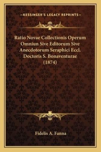 Ratio Novae Collectionis Operum Omniun Sive Editorum Sive Anecdotorum Seraphici Eccl. Doctoris S. Bonaventurae (1874)