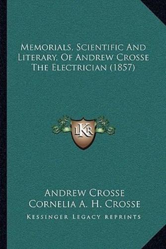 Memorials, Scientific And Literary, Of Andrew Crosse The Electrician (1857)