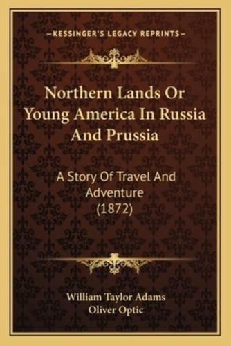Northern Lands Or Young America In Russia And Prussia