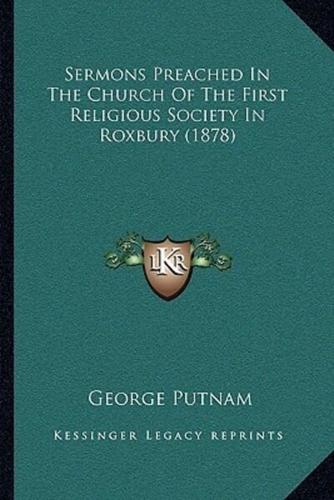 Sermons Preached In The Church Of The First Religious Society In Roxbury (1878)