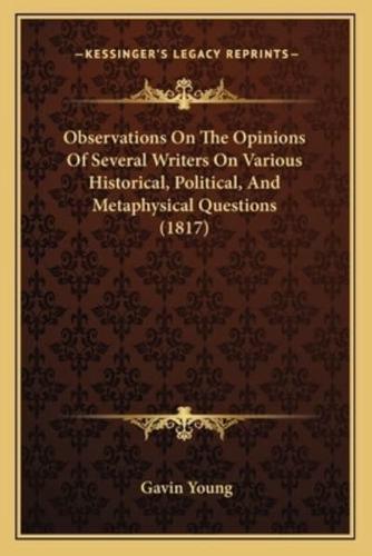 Observations On The Opinions Of Several Writers On Various Historical, Political, And Metaphysical Questions (1817)