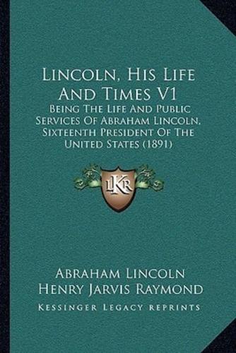 Lincoln, His Life And Times V1