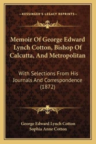 Memoir Of George Edward Lynch Cotton, Bishop Of Calcutta, And Metropolitan