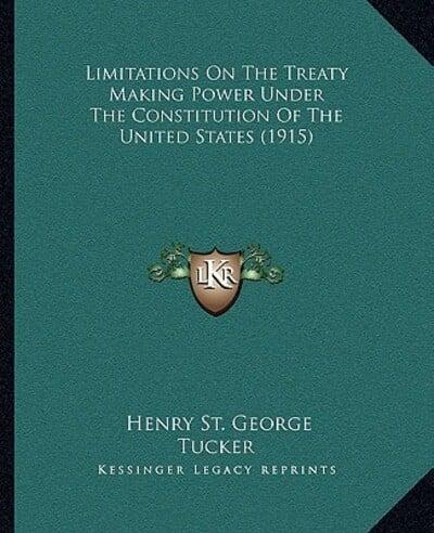 Limitations On The Treaty Making Power Under The Constitution Of The United States (1915)