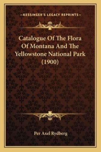 Catalogue Of The Flora Of Montana And The Yellowstone National Park (1900)