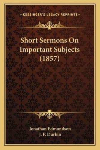 Short Sermons On Important Subjects (1857)