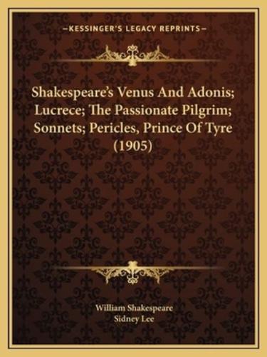 Shakespeare's Venus And Adonis; Lucrece; The Passionate Pilgrim; Sonnets; Pericles, Prince Of Tyre (1905)