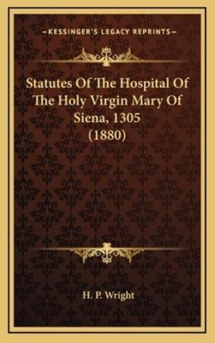 Statutes Of The Hospital Of The Holy Virgin Mary Of Siena, 1305 (1880)