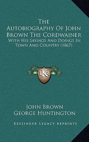 The Autobiography of John Brown the Cordwainer