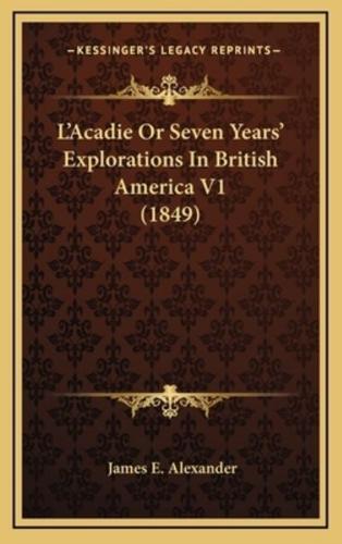 L'Acadie or Seven Years' Explorations in British America V1 (1849)