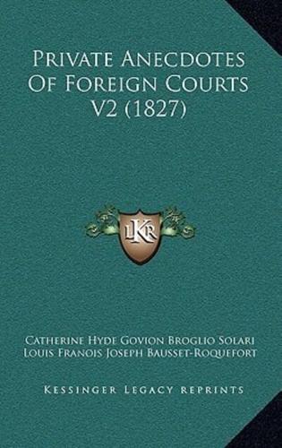 Private Anecdotes of Foreign Courts V2 (1827)
