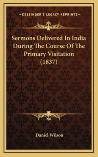 Sermons Delivered in India During the Course of the Primary Visitation (1837)