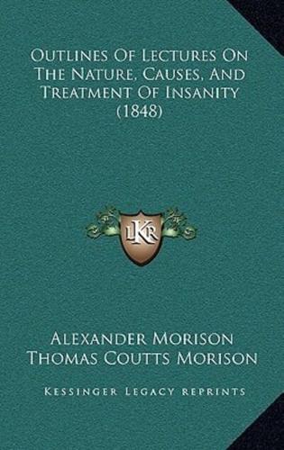 Outlines Of Lectures On The Nature, Causes, And Treatment Of Insanity (1848)
