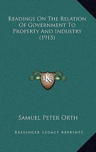 Readings On The Relation Of Government To Property And Industry (1915)