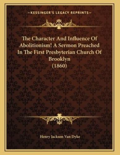 The Character And Influence Of Abolitionism! A Sermon Preached In The First Presbyterian Church Of Brooklyn (1860)