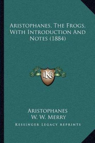 Aristophanes, The Frogs, With Introduction And Notes (1884)