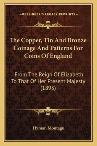 The Copper, Tin and Bronze Coinage and Patterns for Coins of England