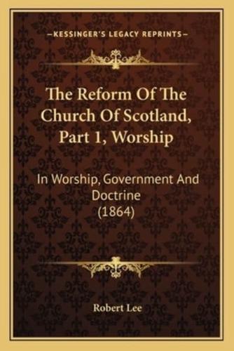 The Reform Of The Church Of Scotland, Part 1, Worship