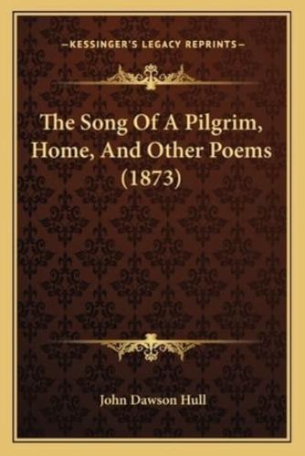 The Song Of A Pilgrim, Home, And Other Poems (1873)