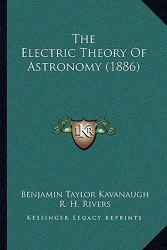The Electric Theory Of Astronomy (1886)