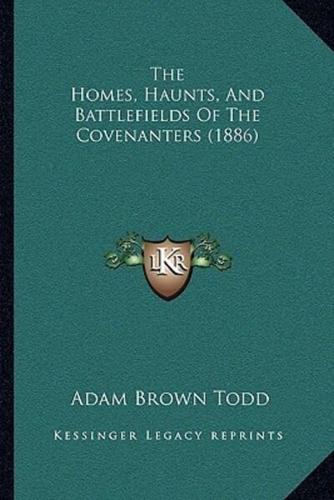 The Homes, Haunts, And Battlefields Of The Covenanters (1886)