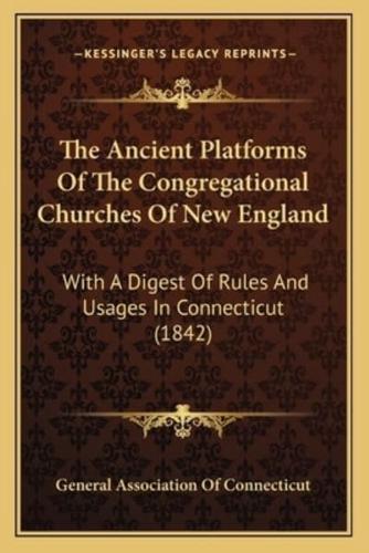 The Ancient Platforms Of The Congregational Churches Of New England