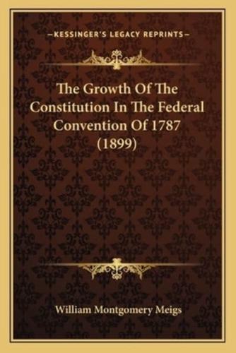 The Growth of the Constitution in the Federal Convention of 1787 (1899)