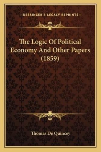 The Logic Of Political Economy And Other Papers (1859)