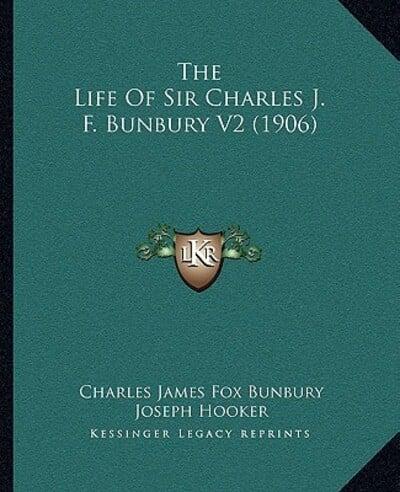 The Life Of Sir Charles J. F. Bunbury V2 (1906)