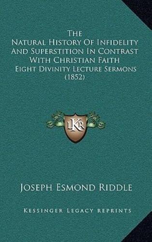 The Natural History Of Infidelity And Superstition In Contrast With Christian Faith