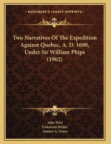 Two Narratives Of The Expedition Against Quebec, A. D. 1690, Under Sir William Phips (1902)