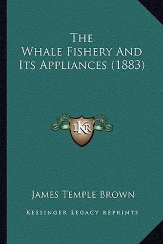 The Whale Fishery And Its Appliances (1883)