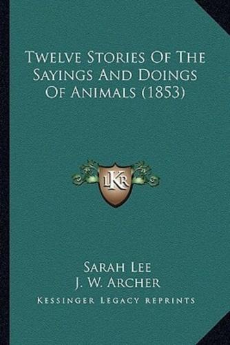 Twelve Stories Of The Sayings And Doings Of Animals (1853)