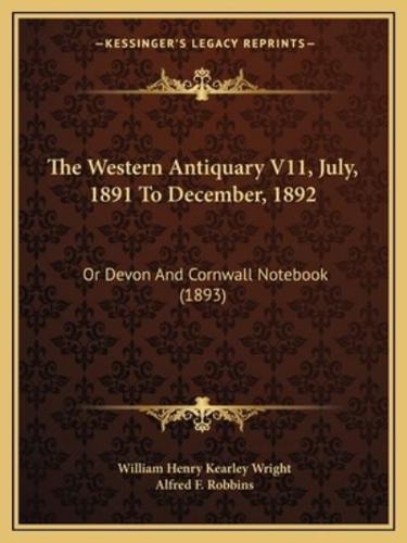 The Western Antiquary V11, July, 1891 To December, 1892