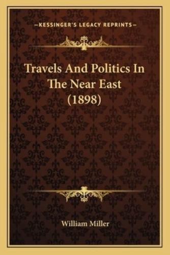 Travels And Politics In The Near East (1898)