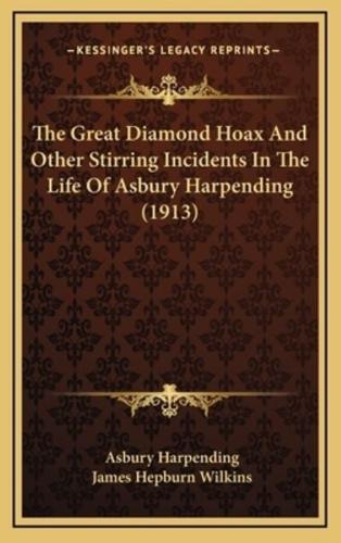 The Great Diamond Hoax and Other Stirring Incidents in the Life of Asbury Harpending (1913)