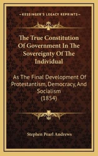 The True Constitution Of Government In The Sovereignty Of The Individual
