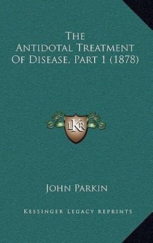 The Antidotal Treatment of Disease, Part 1 (1878)